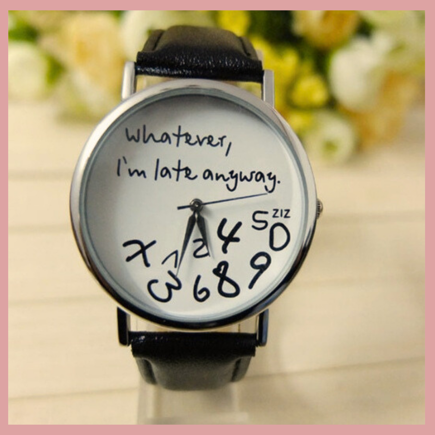 "Whatever, I’m Late Anyways" Watch